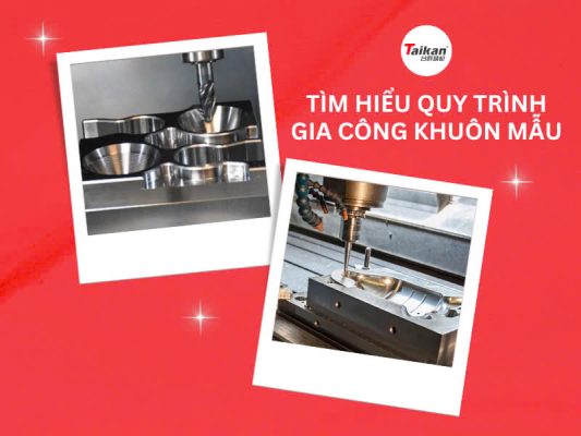Quy trình gia công khuôn mẫu