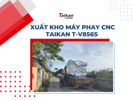 Xuất kho máy phay CNC Taikan T-V856S